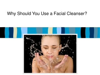 Why Should You Use a Facial Cleanser