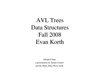 AVL Trees Data Structures Fall 2008 Evan Korth