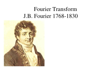 Fourier Transform J.B. Fourier 1768-1830
