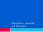 Groundwater Legislation and Regulation
