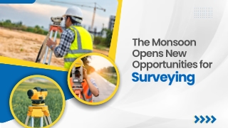 The Monsoon  Opens New  Opportunities for  Surveying