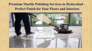 Premium Marble Polishing Services in Hyderabad – Perfect Finish for Your Floors and Interiors