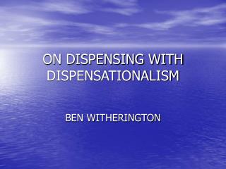 ON DISPENSING WITH DISPENSATIONALISM