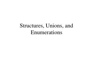 Structures, Unions, and Enumerations