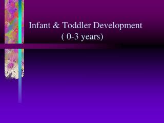 Infant &amp; Toddler Development 		 ( 0-3 years)