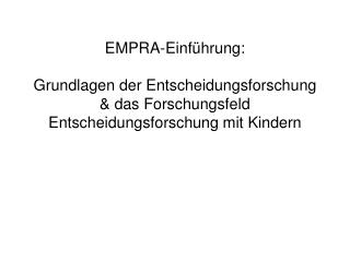 EMPRA-Einführung: Grundlagen der Entscheidungsforschung &amp; das Forschungsfeld Entscheidungsforschung mit Kindern