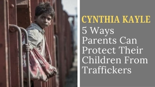Cynthia Kayle Share 5 Ways Parents Can Protect Their Children From Traffickers