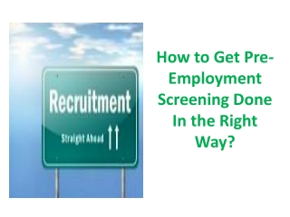 How to Get Pre-Employment Screening Done In the Right Way?