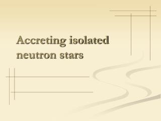 Accreting isolated neutron stars