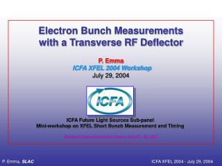 Electron Bunch Measurements with a Transverse RF Deflector P. Emma ICFA XFEL 2004 Workshop July 29, 2004
