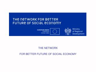 THE NETWORK FOR BETTER FUTURE OF SOCIAL ECONOMY