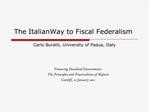The Italian Way to Fiscal Federalism Carlo Buratti, University of Padua, Italy