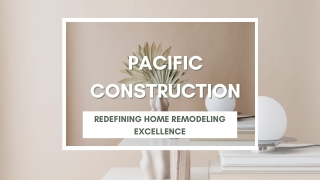 Pacific Construction: Transforming Homes with Expert Remodeling Solutions