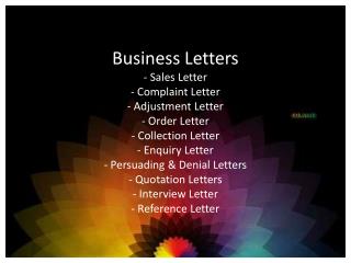 Business Letters Structure -Heading -Date -Inside address -Salutation -Message -Complementary close -signature block