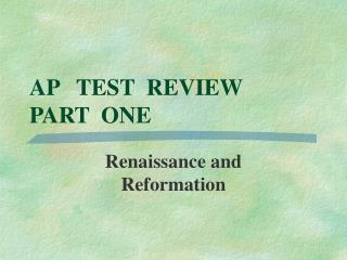 AP TEST REVIEW PART ONE