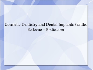 Cosmetic Dentistry Seattle, Implants Bellevue - Bpdic.com