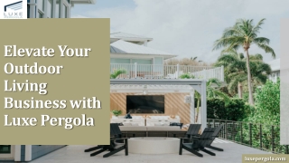 Elevate Your Outdoor Living Business with Luxe Pergola