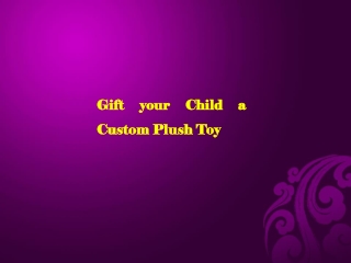 Gift your Child a Custom Plush Toy