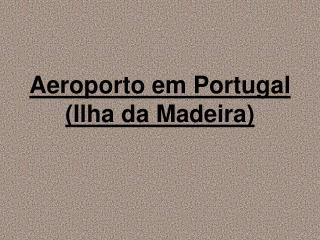 Aeroporto em Portugal (Ilha da Madeira)