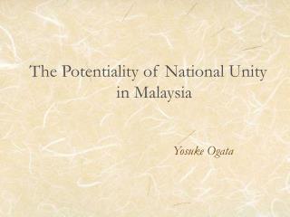 The Potentiality of National Unity 			in Malaysia