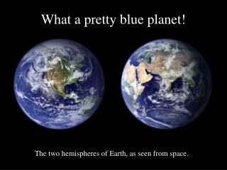 What a pretty blue planet!
