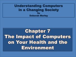 Chapter 7 The Impact of Computers on Your Health and the E nvironment