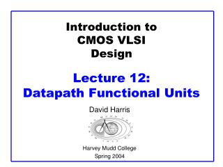 Introduction to CMOS VLSI Design Lecture 12: Datapath Functional Units