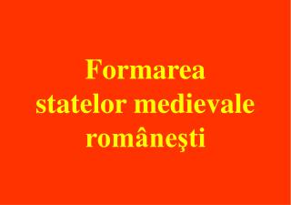 Formarea statelor medievale româneşti