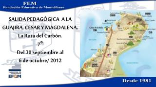 SALIDA PEDAGÓGICA A LA GUAJIRA, CESAR Y MAGDALENA. La Ruta del Carbón. 7° Del 30 septiembre al 6 de octubre/ 2012