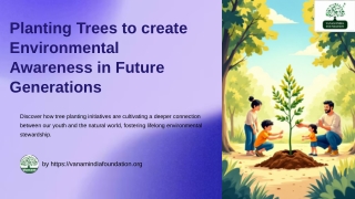 Planting Trees to create Environmental Awareness in Future Generations