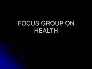 FOCUS GROUP ON HEALTH
