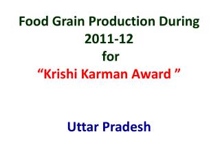 Food Grain Production During 2011-12 for “Krishi Karman Award ” Uttar Pradesh