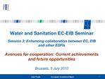 Water and Sanitation EC-EIB Seminar Session 3: Enhancing collaboration between EC, EIB and other EDFIs Avenues for coo