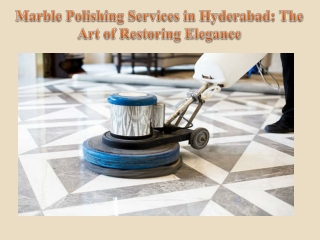 Marble Polishing Services in Hyderabad The Art of Restoring Elegance