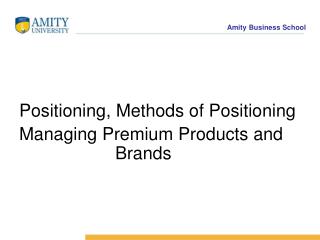 Positioning, Methods of Positioning Managing Premium Products and 			Brands