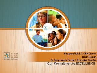 Douglass/B.E.S.T.-CSK Cluster North Region Dr. Tony Lamair Burks II, Executive Director