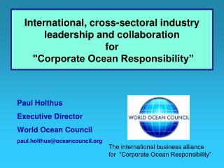 Paul Holthus Executive Director World Ocean Council paul.holthus@oceancouncil.org