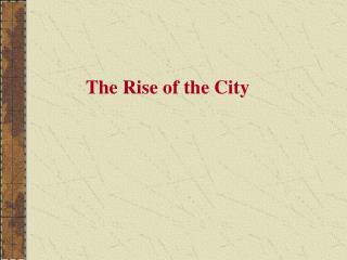 The Rise of the City