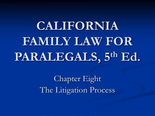 CALIFORNIA FAMILY LAW FOR PARALEGALS, 5 th Ed.