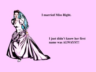 I married Miss Right.