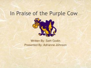 In Praise of the Purple Cow