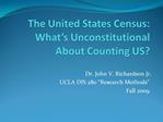The United States Census: What s Unconstitutional About Counting US