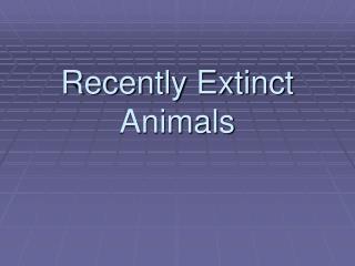 Recently Extinct Animals