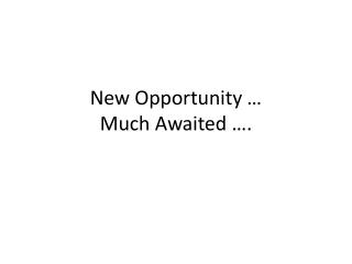 New Opportunity … Much Awaited ….