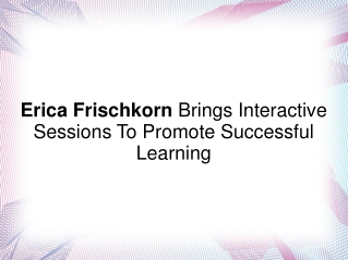 Erica Frischkorn- Interac. Sessions For Successful Learning