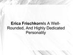 Erica Frischkorn Is A Well-Rounded, And Highly Dedicated