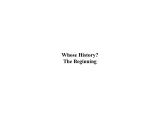 Whose History? The Beginning