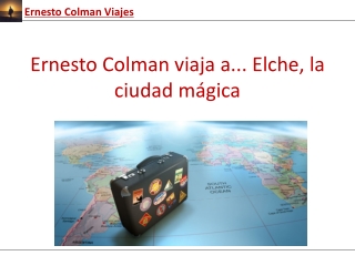 Ernesto colman viaja a... elche, la ciudad mágica