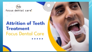 Attrition of Teeth Treatment  Focus Dental Care