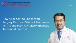How A Life Saving Endoscopic Surgery Restored Vision & Hormones In A Young Man A Pituitary Apoplexy Treatment Success